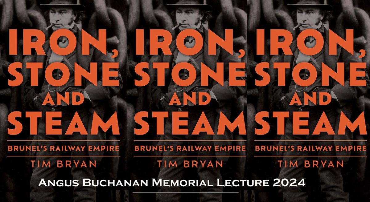 \u201cIron, Stone & Steam: Brunel\u2019s Railway Empire\u201d -  Tim Bryan, Director of the Brunel Institute