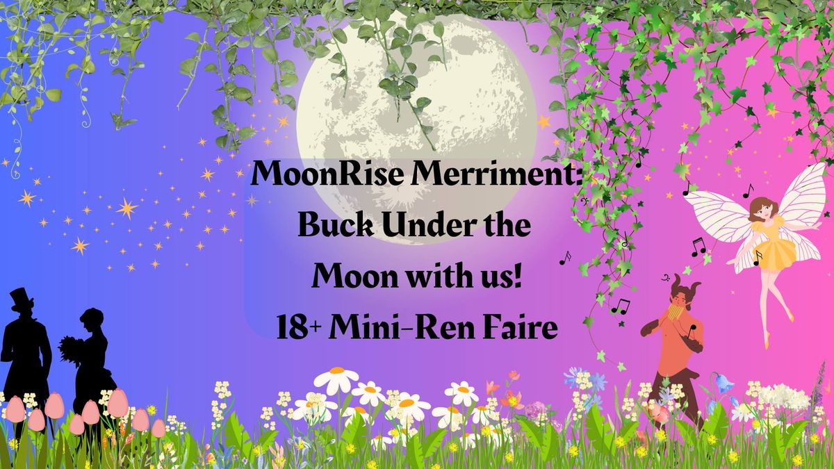 Moonrise Merriment - Buck Under The Moon. Adult Only Mini-Ren Faire