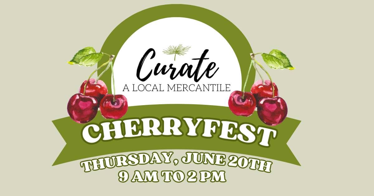 Cherryfest \ud83c\udf52 Summer Farmers Market Series @ Curate Mercantile