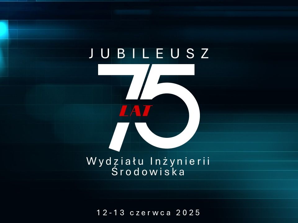 Jubileusz 75-lecia Wydzia\u0142u In\u017cynierii \u015arodowiska