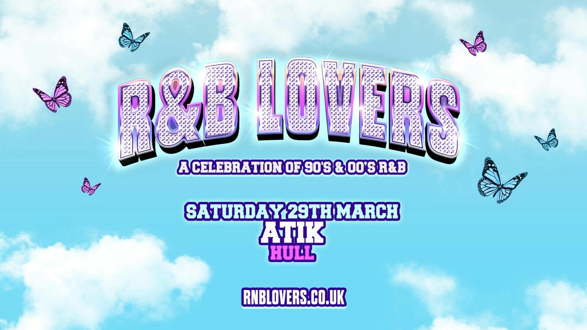 R&amp;B Lovers - Saturday 29th March - Atik Hull [PRIORITY TICKETS ON SALE THURSDAY 9AM]