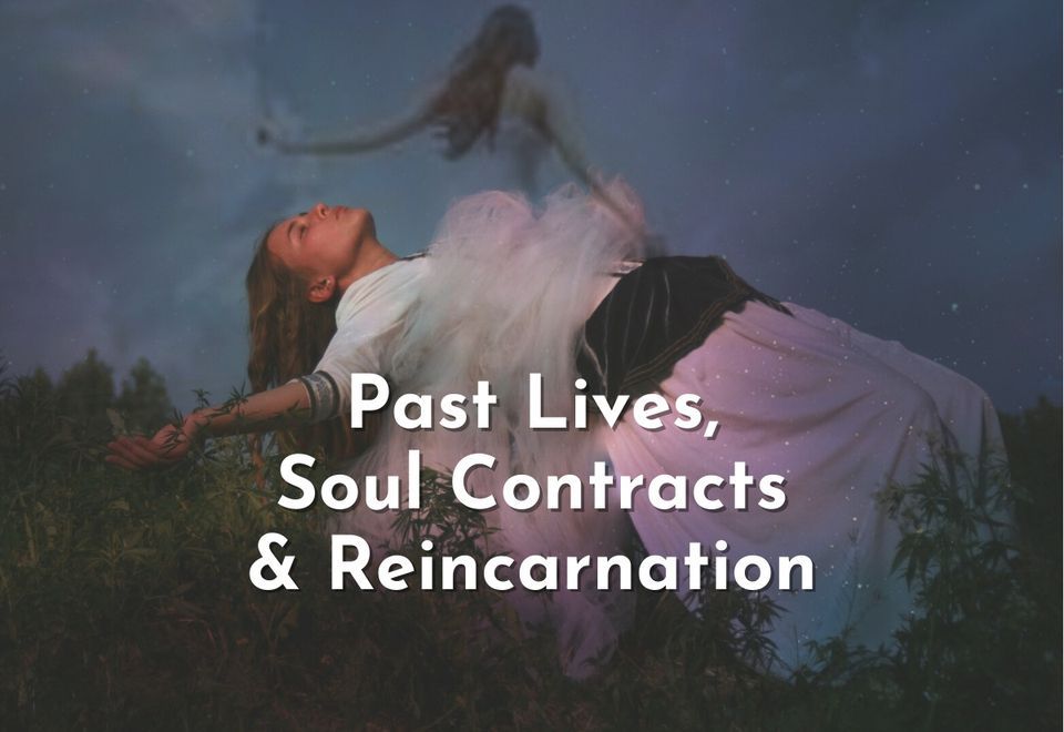 Past Lives,  Soul Contracts, Past Lives, Transitioning and Reincarnation