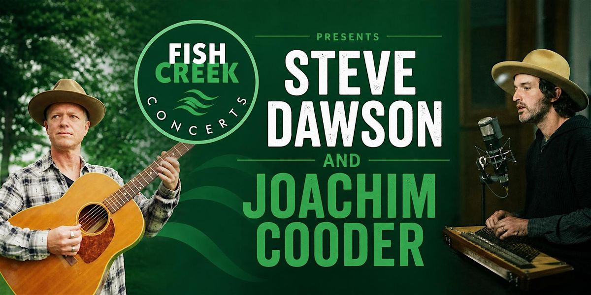 Fish Creek Concerts Presents Steve Dawson & Joachim Cooder at Southwood