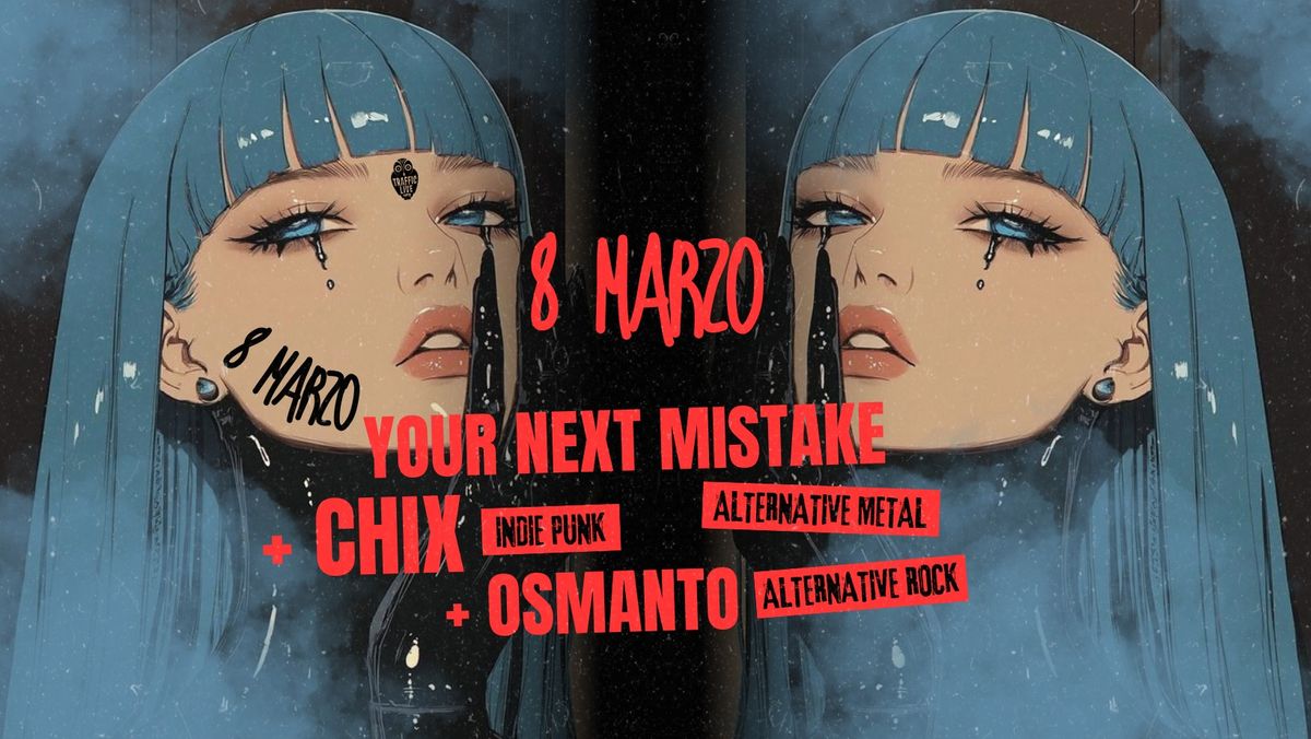 YOUR NEXT MISTAKE (Alternative Metal) + -CHIX (punk'n roll) + -OSMANTO (Alternative Rock) @ Traffic 