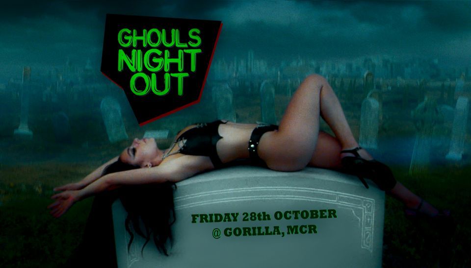 Ghouls Night Out \/\/ Gorilla, Manchester \/\/ Fri 28th Oct 2022