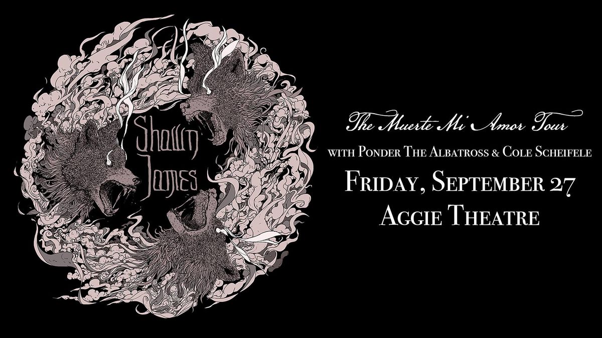 Shawn James w\/ Ponder the Albatross, Cole Scheifele | Aggie Theatre