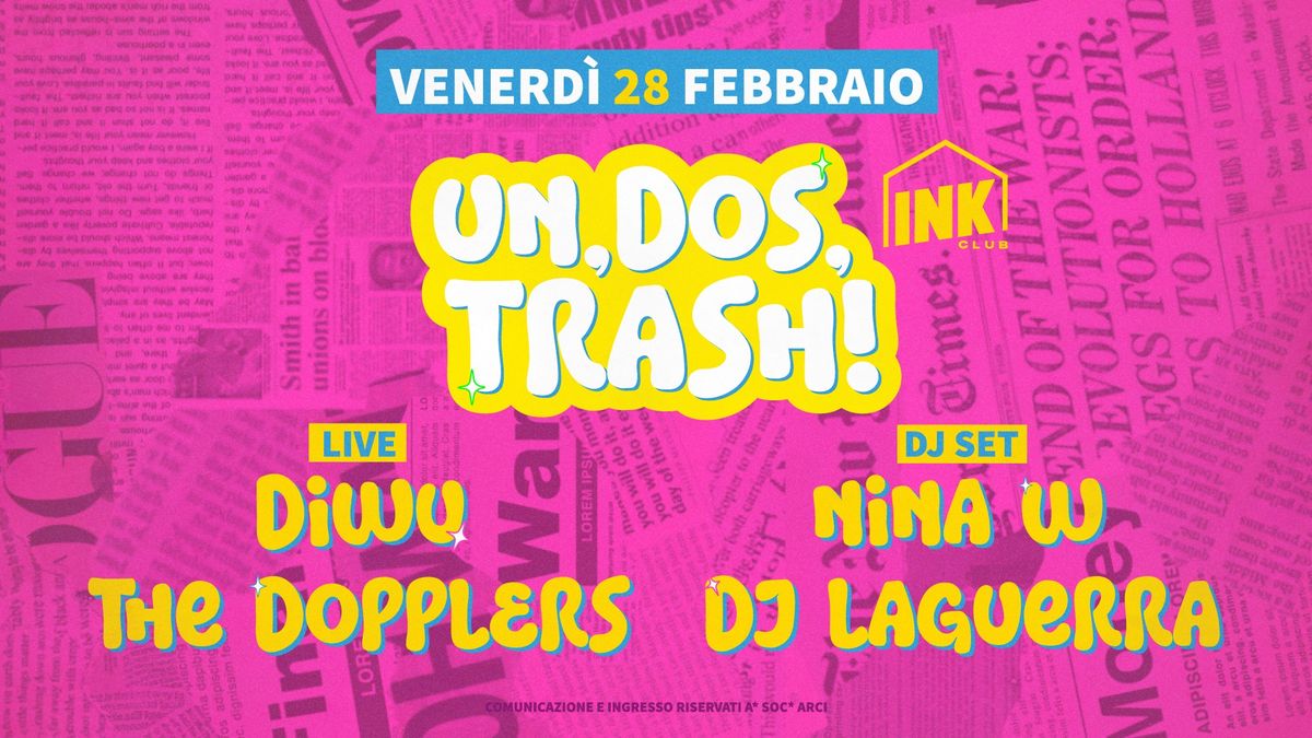 UN, DOS, TRASH! \u272e Diwu + The Dopplers \u272e Nina W + DJ La Guerra \u272e Ink Club