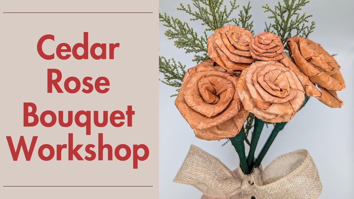 Cedar Rose Bouquet Workshop w\/ Lisa Jackson