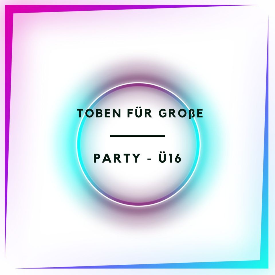 Toben f\u00fcr Gro\u00dfe Party - \u00dc16