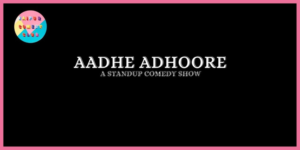 Aadhe Adhoore - A Standup Comedy Show