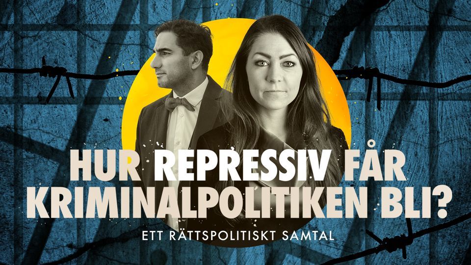 Hur repressiv f\u00e5r kriminalpolitiken bli? \u2013 Ardalan Shekarabi & Maria Ferm