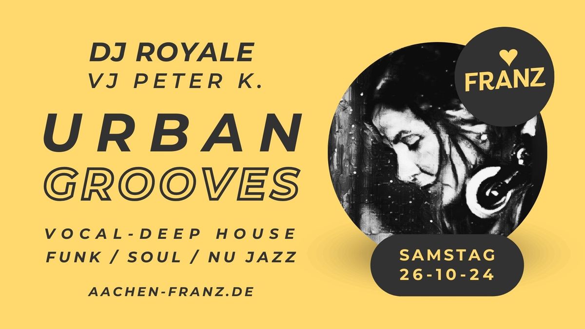 URBAN GROOVES \ud83c\udfa7\u2728 DJ ROYALE & VJ PETER K. \/\/ PARTY \u2022 FRANZ AACHEN