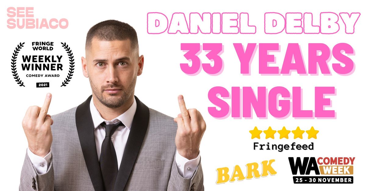 DANIEL DELBY - 33 YEARS SINGLE (WA COMEDY WEEK)