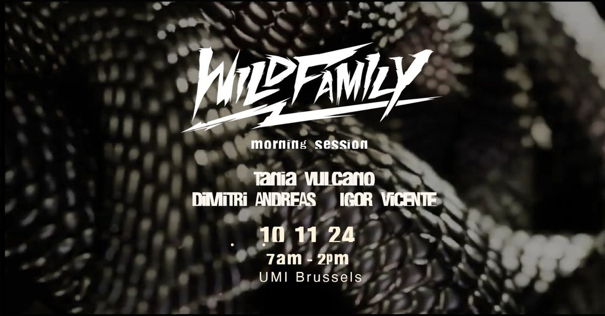 WILDFAMILY presents Morning Session w\/ Tania Vulcano, Dimitri Andreas & Igor Vicente