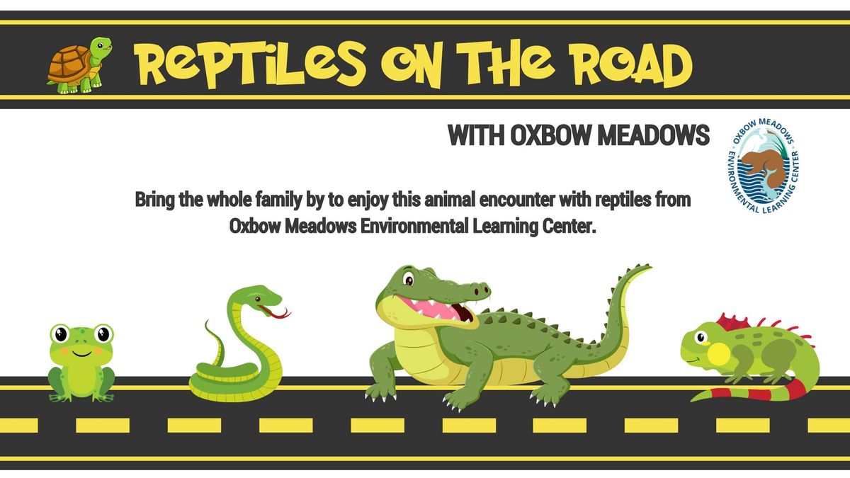 Reptiles on the Road with Oxbow Meadows