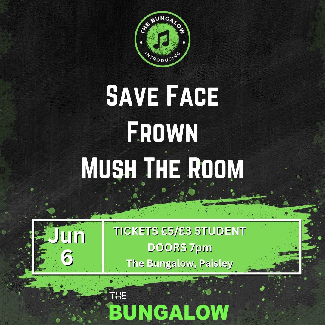 The Bungalow introducing: Save Face, Frown & Mush The Room