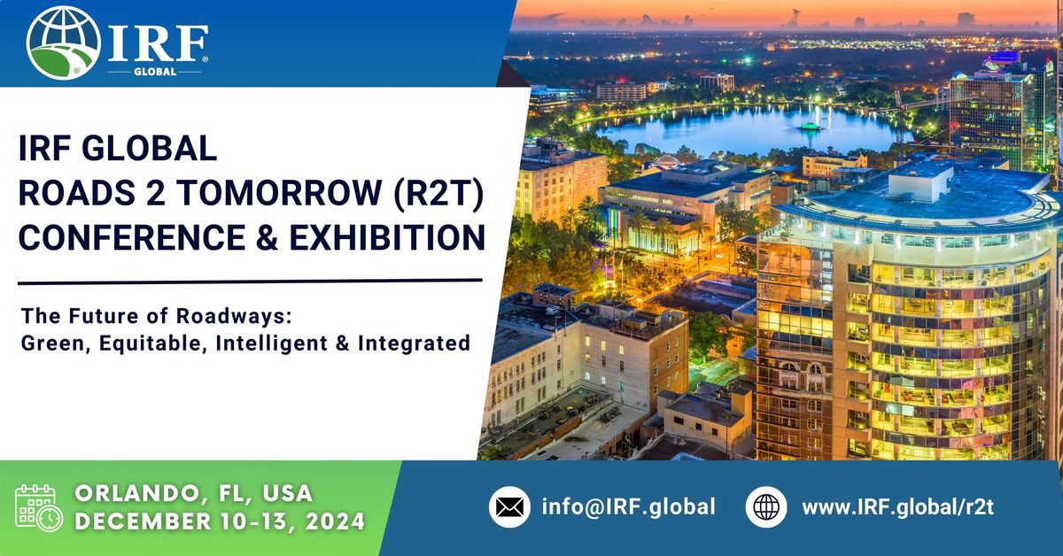 IRF GLOBAL ROADS 2 TOMORROW (R2T) CONFERENCE & EXHIBITION