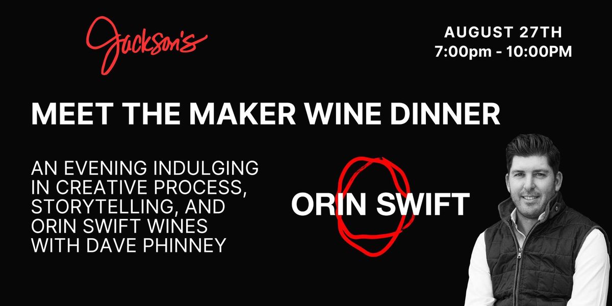 ORIN SWIFT "MEET THE MAKER" WINE DINNER AT JACKSON'S