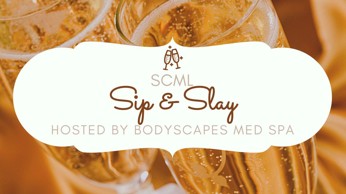 SCML Sip & Slay hosted by Bodyscapes Med Spa