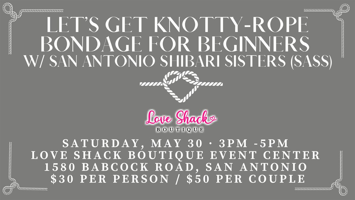 Lets Get Knotty-Rope Bondage for Beginners w\/ San Antonio Shibari Sisters