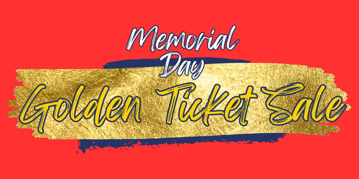 Memorial Day Golden Ticket Sale