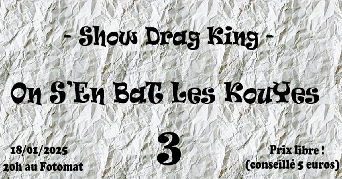 ON S'EN BAT LES KOUYES #3 [SHOW DRAG KING]