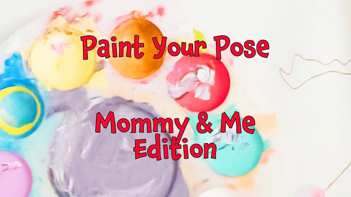 Paint Your Pose - Mommy & Me Edition