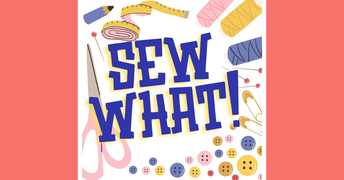 Sew What: Fun with Felt! (Ages 8-18)