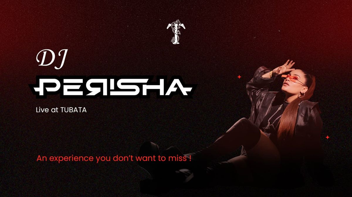 DJ Perisha Live at Tubata