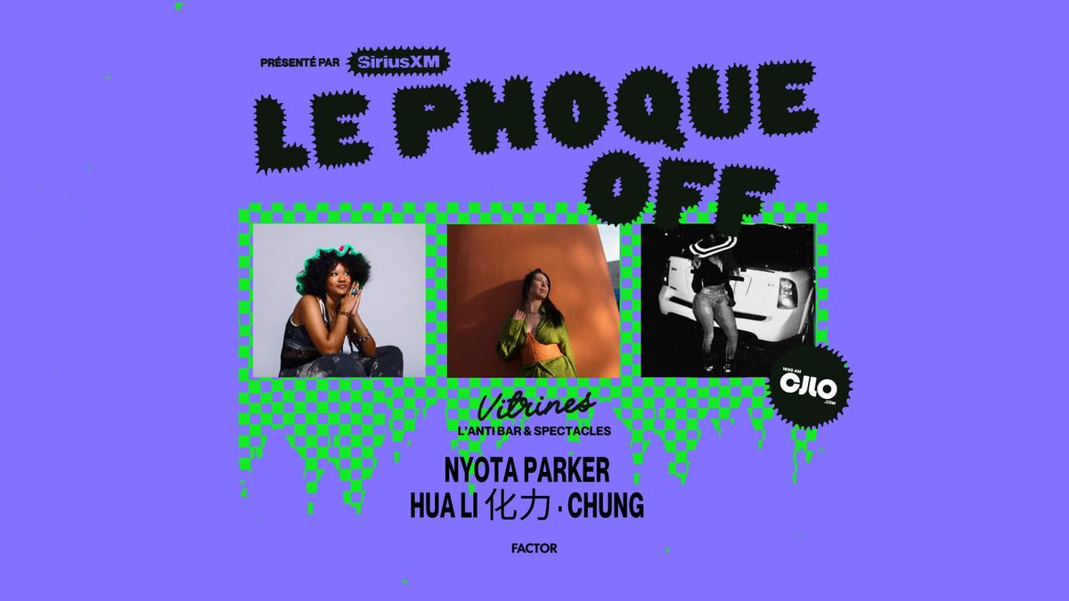 Soir\u00e9e CJLO | Nyota Parker + CHUNG + Hua Li \u5316\u529b  | Le Phoque OFF