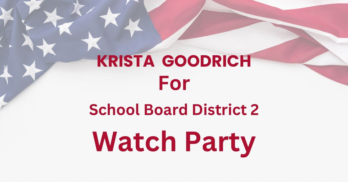 \ud83d\uddf3\ufe0f Election Night Watch Party! Krista Goodrich for School Board District 2 