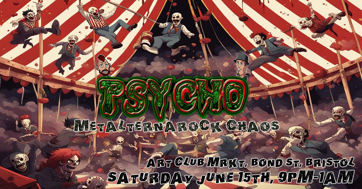 PSYCHO! - MetAlternaRock Chaos - Art Club - Saturday June 15th 2024
