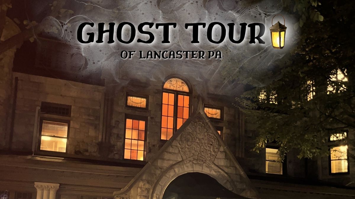 Ghost Tour of Lancaster ~ March 2025