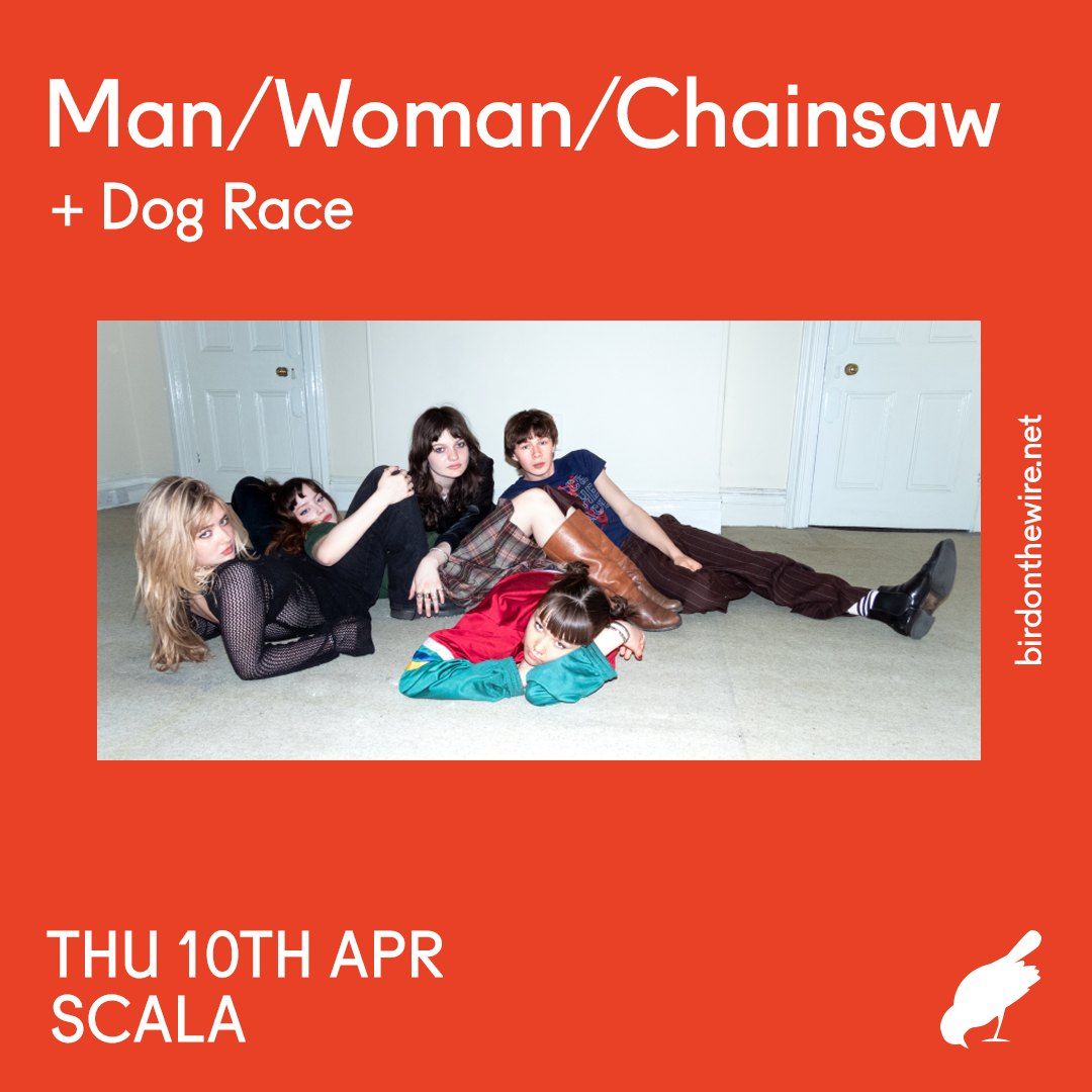 Bird On The Wire presents: Man\/Woman\/Chainsaw + Dog Race | Scala, London