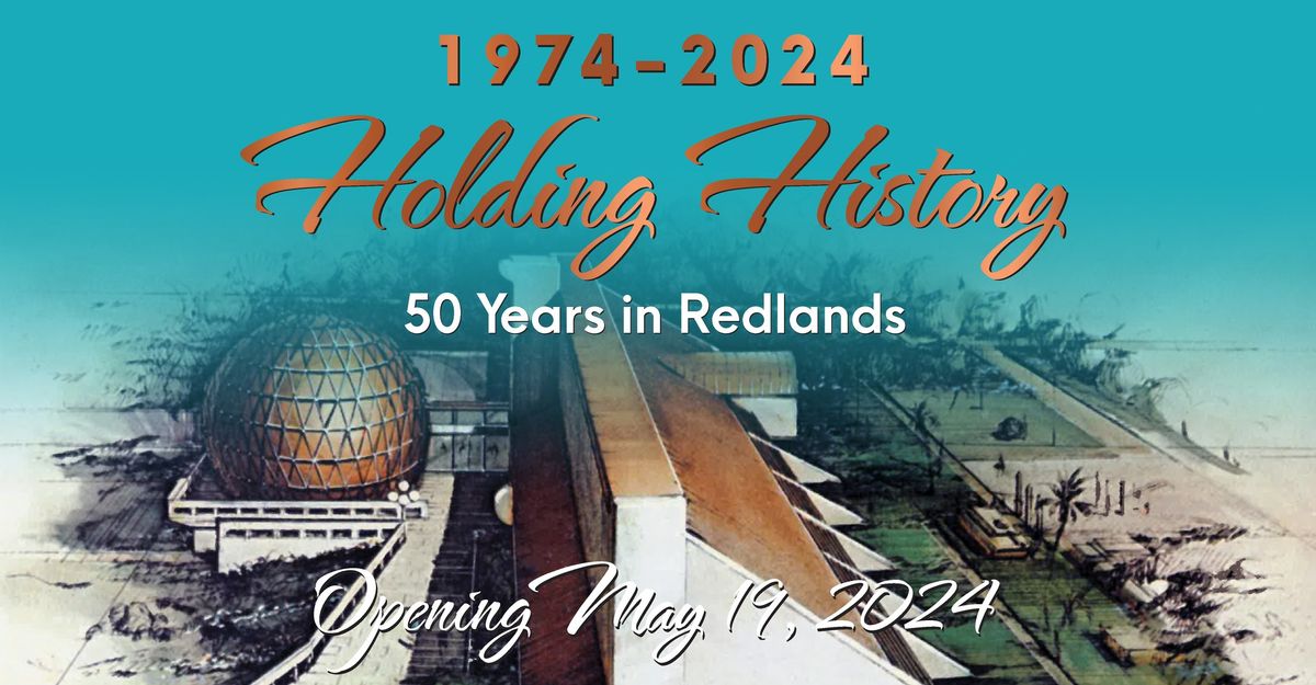 Holding History: 50 Years in Redlands Exhibit Opening