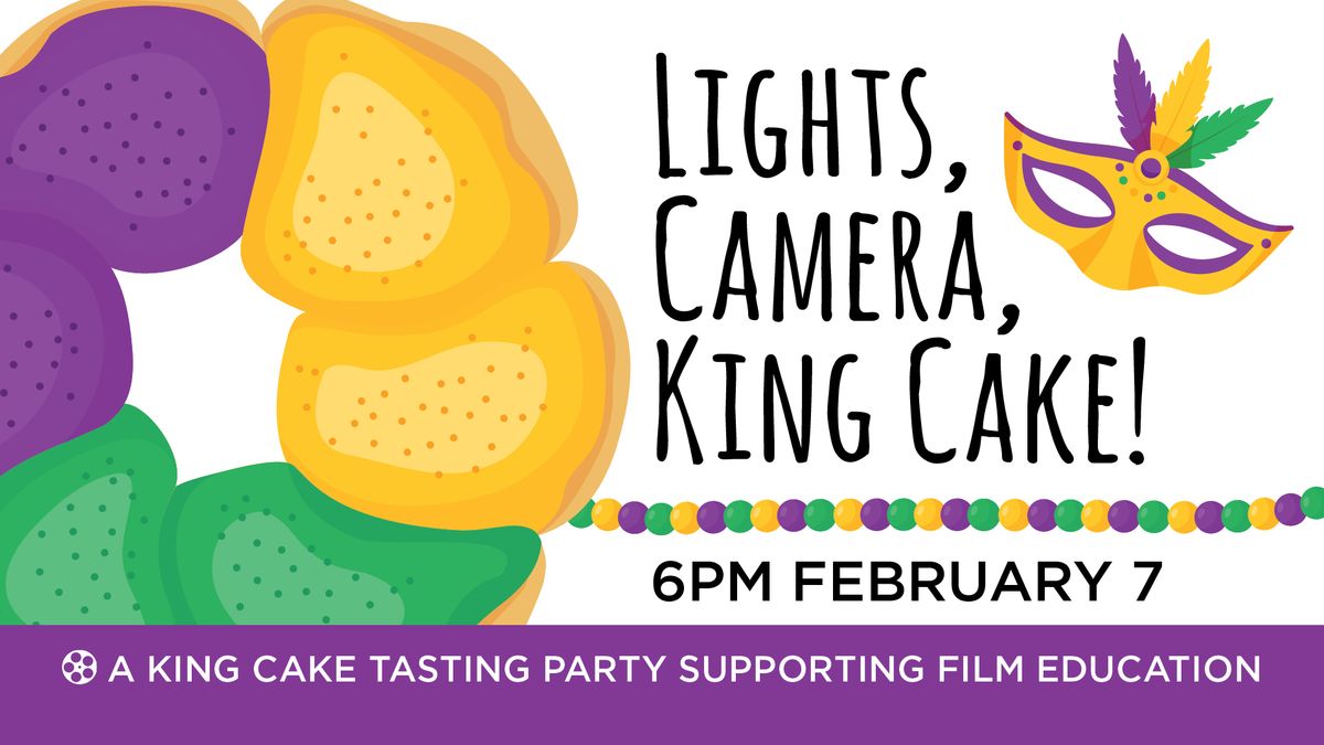 Lights, Camera, King Cake! A KING CAKE TASTING PARTY SUPPORTING FILM EDUCATION