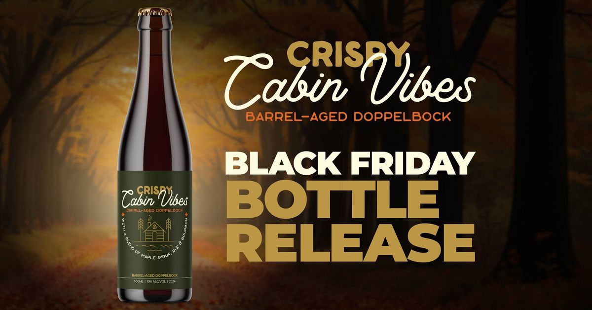 Black Friday: Crispy Cabin Vibes Bottle Release