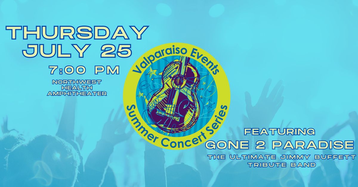Valparaiso Events Summer Concert Series - Featuring GONE 2 PARADISE
