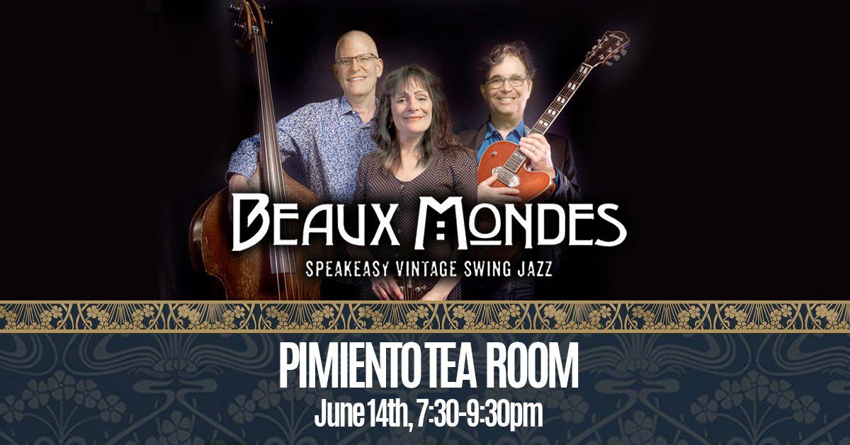Beaux Mondes@ Pimiento Tea Room 7:30-9:30