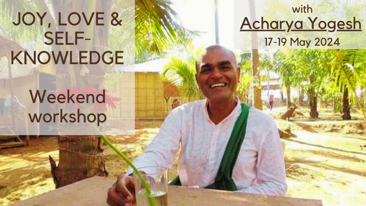 Joy, Love & Self-Knowledge - with Acharya Yogesh