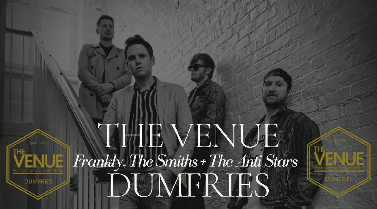 Frankly, The Smiths + Anti Stars \/ The Venue Dumfries\/Friday 31st Jan 2025.