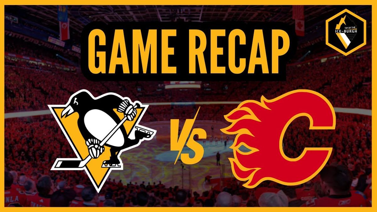 Calgary Flames at Pittsburgh Penguins at PPG Paints Arena