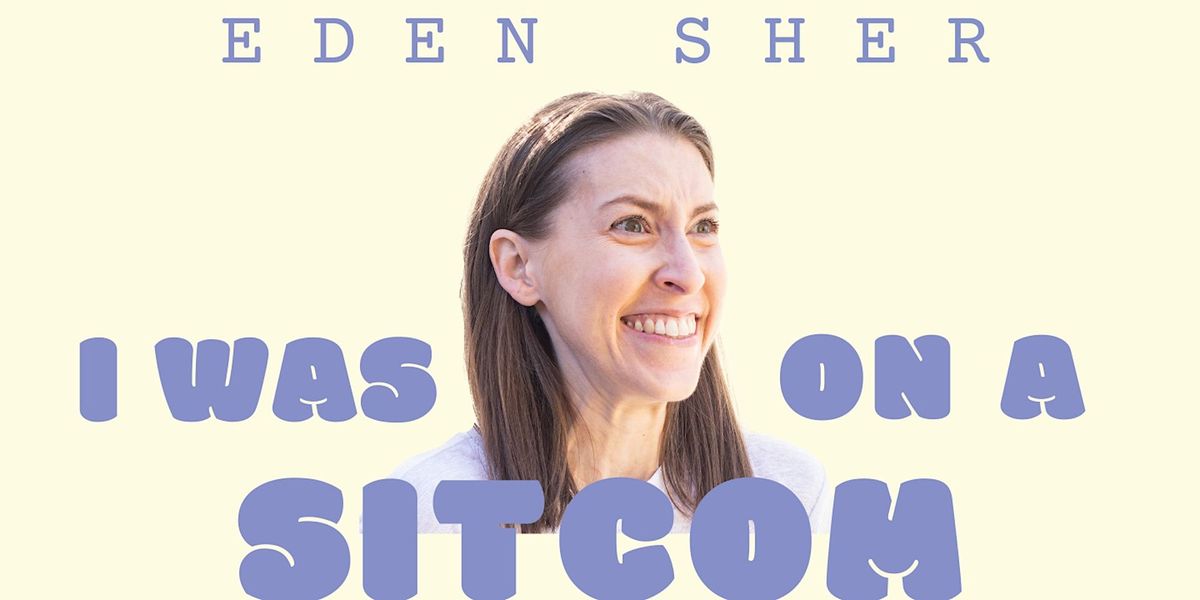 Eden Sher: I Was On A Sitcom \u2014 Live at Ant Hall!
