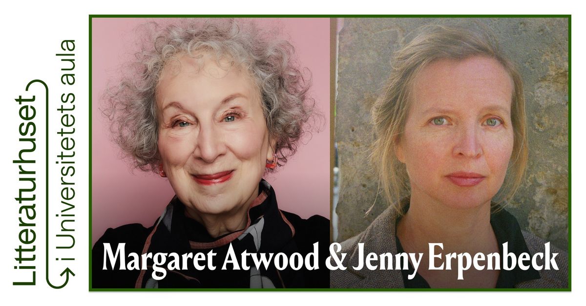 Margaret Atwood & Jenny Erpenbeck: Turbulente tider \/ The Turbulence of History