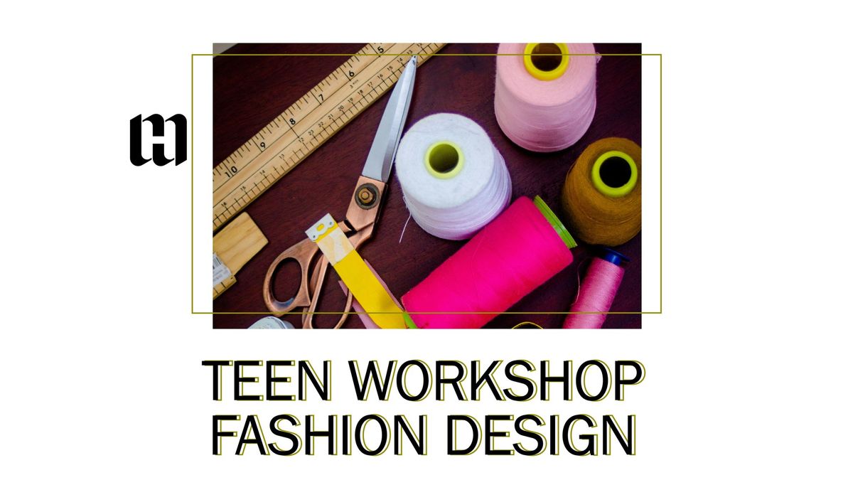 Teen Workshop: Fashion Design