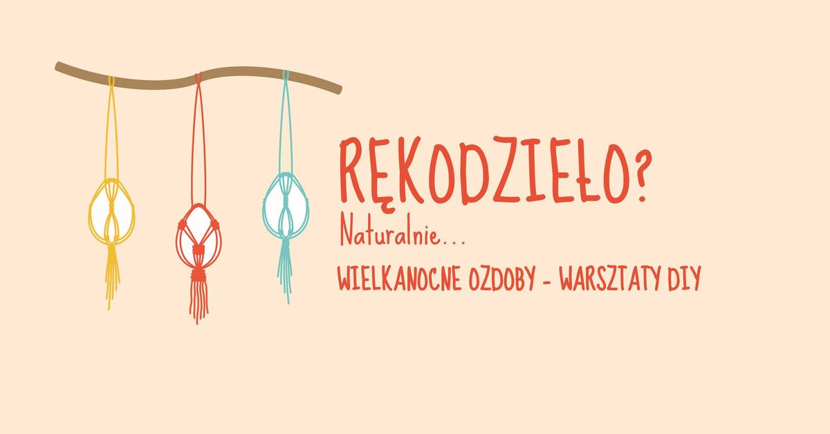 Warsztaty R\u0119kodzie\u0142o?.... Naturalnie! Wielkanocne ozdoby 