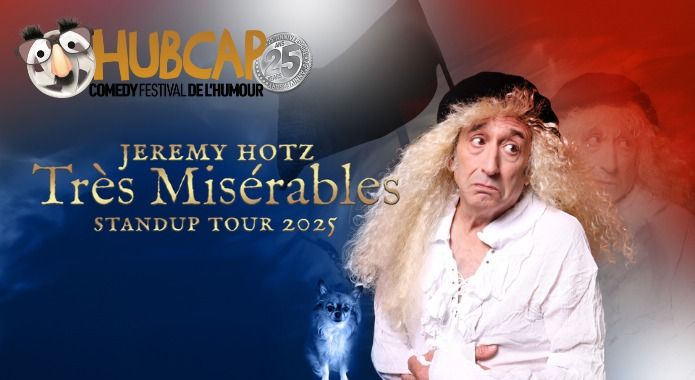 HUBCAP Comedy Festival Presents Jeremy Hotz: Tr\u00e8s Mis\u00e9rables