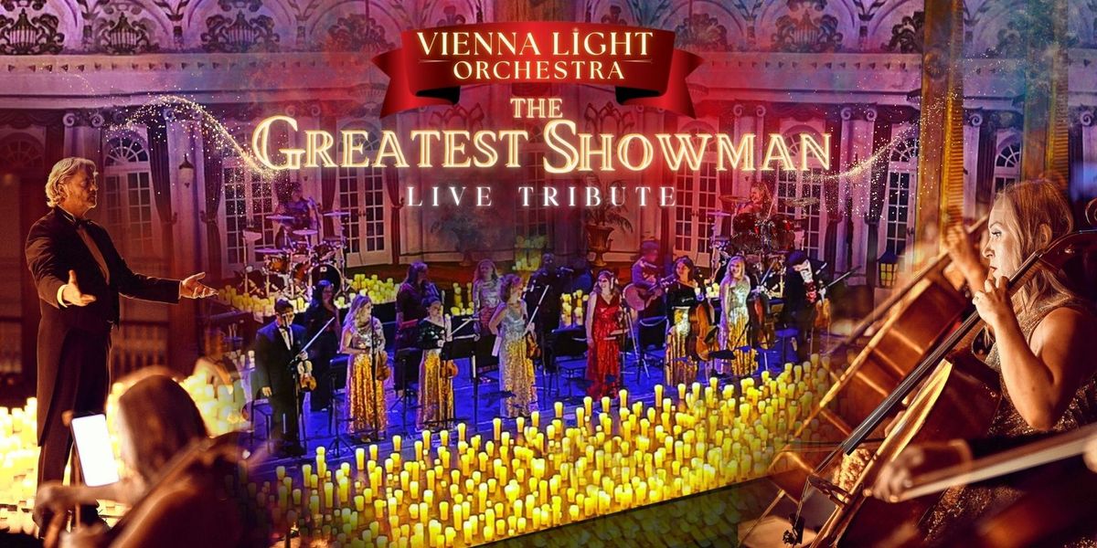 Vienna Light Orchestra The Greatest Showman LIVE TRIBUTE