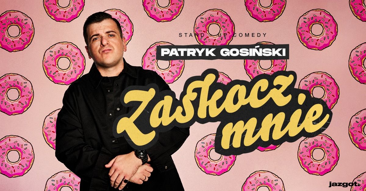 Stand-up: Patryk Gosi\u0144ski - "Zaskocz mnie" | Szczecin