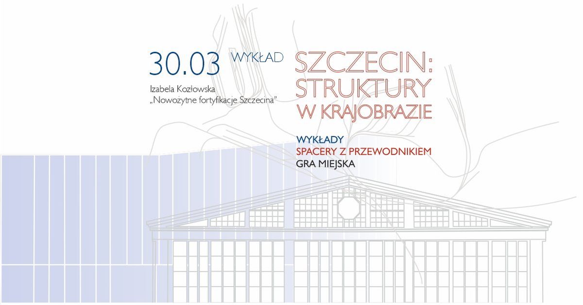 \u201eNowo\u017cytne fortyfikacje Szczecina\u201d \u2013 wyk\u0142ad dr Izabeli Koz\u0142owskiej